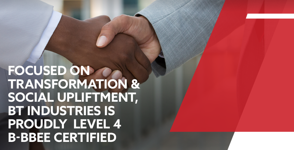 Focused on transformation & social upliftment, BT Industries is proudly Level 4 B-BBEE certified